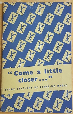 Image du vendeur pour Come A Little Closer Eight Sessions of Close-Up Magic mis en vente par Garden City Books