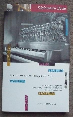 Seller image for Structures of the Jazz Age: Mass Culture, Progressive Education, and Racial Discourse in American Modernism for sale by Diplomatist Books