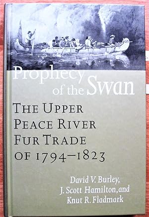 Seller image for Prophecy of the Swan. The Upper Peace River Fur Trade of 1794-1823. for sale by Ken Jackson