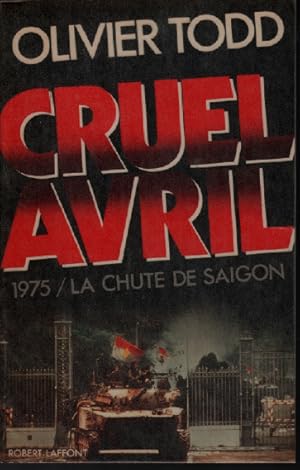 Cruel avril : 1975 la chute de Saïgon