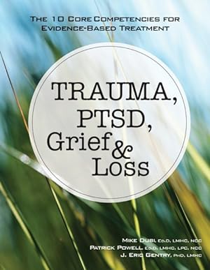 Imagen del vendedor de Trauma, PTSD, Grief & Loss : The 10 Core Competencies for Evidence-Based Treatment a la venta por GreatBookPrices