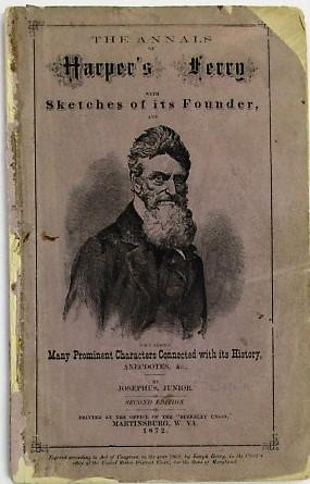 THE ANNALS OF HARPER'S FERRY WITH SKETCHES OF ITS FOUNDER, AND MANY PROMINENT CHARACTERS CONNECTE...