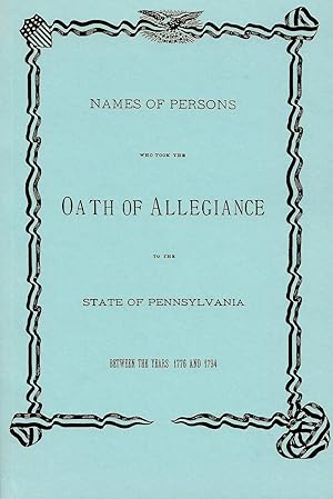 Bild des Verkufers fr NAMES OF PERSONS WHO TOOK THE OATH OF ALLEGIANCE TO THE STATE OF PENNSYLVANIA BETWEEN THE YEARS 1776 AND 1794. zum Verkauf von Legacy Books