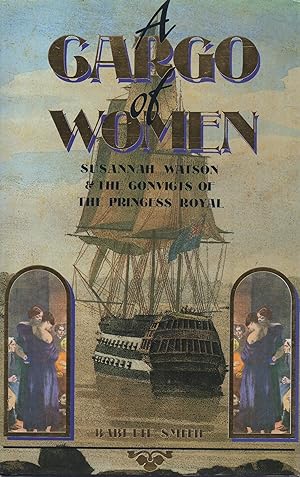 Seller image for A Cargo of Women Susannah Watson and the convicts of the Princess Royal for sale by lamdha books