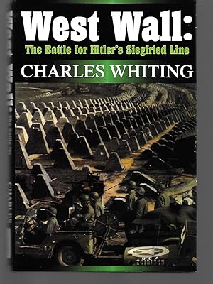 Imagen del vendedor de West Wall: The Battle For Hitler's Siegfried Line September 1944 - March 1945 a la venta por Thomas Savage, Bookseller