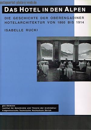 Das Hotel in den Alpen. Die Geschichte der Oberengadiner Hotelarchitektur von 1860 bis 1914. Inst...