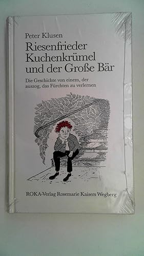 Riesenfrieder, Kuchenkrümel und der grosse Bär: Über einen, der auszog das Fürchten zu verlernen