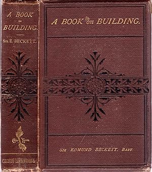 A Book on Building, Civil and Ecclesiastical: with The Theory of Domes, and of the Great Pyramid ...