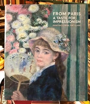 Bild des Verkufers fr From Paris : A Taste for Impressionism. Paintings From the Clark. zum Verkauf von Foster Books - Stephen Foster - ABA, ILAB, & PBFA
