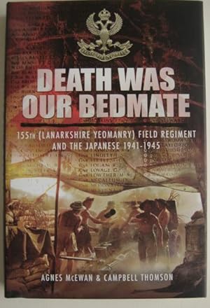 Seller image for Death Was Our Bedmate: 155 (Lanarkshire Yeomanry) Field Regiment and the Japanese 1941-1945 for sale by The Cornish Bookworm