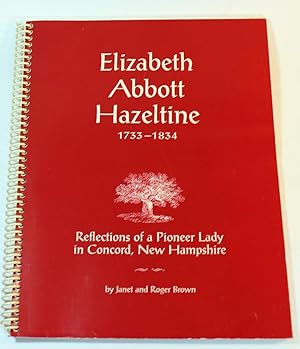 Elizabeth Abbott Hazeltine 1733-1834 - Reflections of a Pioneer Lady in Concord, New Hampshire