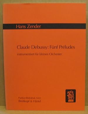 Seller image for Claude Debussy: Fnf Preludes instrumentiert fr kleines Orchester./ Claude Debussy: Five Prludes set for Small Orchestra. (Partitur Bibliothek 5422) for sale by Nicoline Thieme
