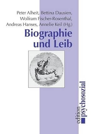 Biographie und Leib. Peter Alheit u.a. (Hg.) / Reihe "Edition psychosozial"