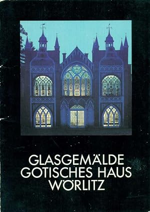 Glasgemälde Gotisches Haus Wörlitz. Herausgeber: Staatliche Schlösser und Gärten Wörlitz - Oranie...