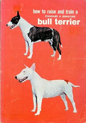 How to Raise and Train a Standard & Miniature Bull Terrier
