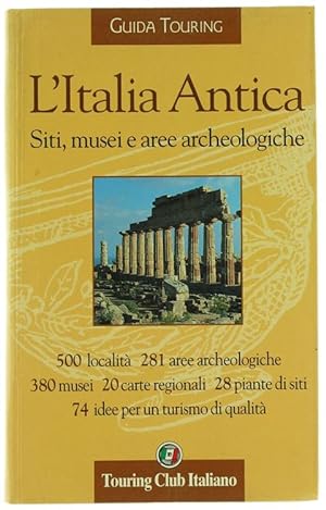L'ITALIA ANTICA. Siti, musei e aree archeologiche - GUIDA TOURING.: