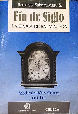Seller image for Fin de siglo. La poca de Balmaceda. Modernizacin y Cultura en Chile for sale by Librera Monte Sarmiento