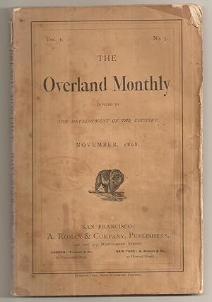 THE OVERLAND MONTHLY. Vol. I., No. 5. November, 1868. Devoted to the Development of the Country.