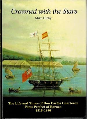 Crowned with the Stars, the Life and Times of Don Carlos Cuarteron, First Prefect of Borneo 1816-...