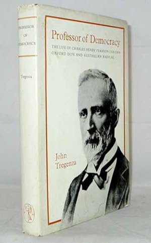 Professor of Democracy. The life of Charles Henry Pearson 1830-2894 Oxford Don and Australian Rad...