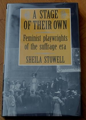 A Stage of Their Own. Feminist Playwrights of the Suffrage Era.