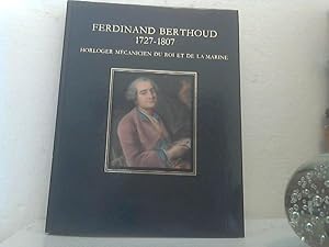 Ferdinand Berthoud: 1727 - 1807. - Horloger Mecanicien du Roi et de la Marine.