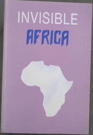 Bild des Verkufers fr Invisible Africa: A search for the grail in Africa : selected essays zum Verkauf von Chapter 1