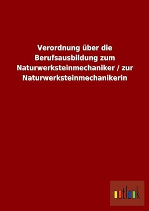 Bild des Verkufers fr Verordnung ber die Berufsausbildung zum Naturwerksteinmechaniker / zur Naturwerksteinmechanikerin zum Verkauf von AHA-BUCH