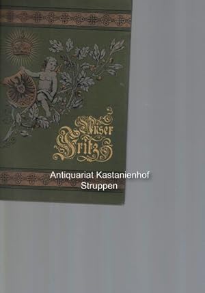 Bild des Verkufers fr Unser Fritz. Kronprinz des Deutschen Reiches und von Preuen.,Dritte vollstndig umgearbeitete und vermehrte Auflage von Hermann Mller-Bohn. Mit 1 Portrt in Lichtdruck und 14 Holzschnitten. Ausgabe I., zum Verkauf von Antiquariat Kastanienhof