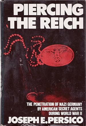 Piercing the Reich The Penetration of Nazi Germany by American Secret Agents during World War II