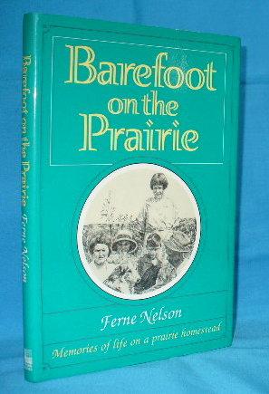 Seller image for Barefoot on the Prairie : Memories of Life on a Prairie Homestead for sale by Alhambra Books