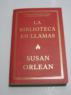 Seller image for LA BIBLIOTECA EN LLAMAS Historia de un milln de libros quemados y del hombre que encendi la cerilla for sale by ALEJANDRIA SEVILLA