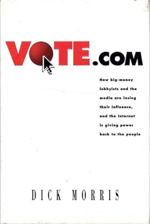 Seller image for Vote.com: How Big-Money Lobbyists and the Media are Losing Their Influence, and the Internet is Giving Power Back to the People for sale by Goulds Book Arcade, Sydney