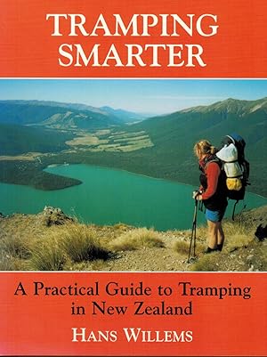 Tramping Smarter : A Practical Guide to Tramping in New Zealand