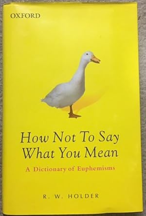 How Not to Say What You Mean, A Dictionary of Euphemisms