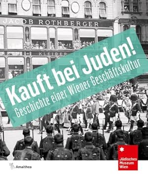 Bild des Verkufers fr Kauft bei Juden! : Geschichte einer Wiener Geschftskultur. Begeitband zur Ausstellung im Jdischen Museum Wien, 2017 zum Verkauf von AHA-BUCH GmbH