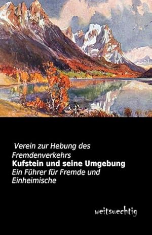 Bild des Verkufers fr Kufstein und seine Umgebung: Ein Fhrer fr Fremde und Einheimische : Ein Fhrer fr Fremde und Einheimische zum Verkauf von AHA-BUCH