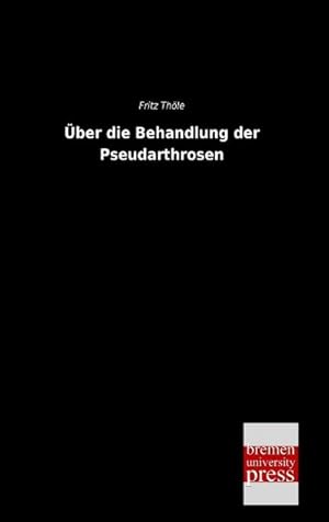 Bild des Verkufers fr Ueber die Behandlung der Pseudarthrosen zum Verkauf von AHA-BUCH