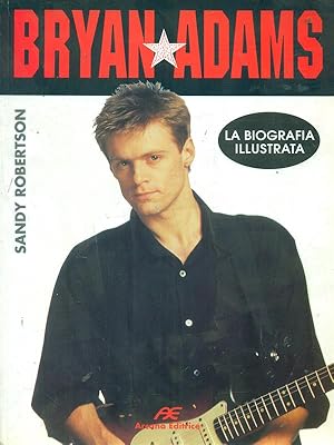 Immagine del venditore per Bryan Adams. La biografia illustrata venduto da Librodifaccia