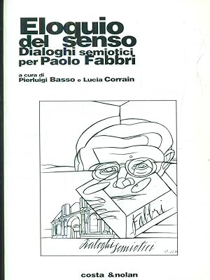 Seller image for Eloquio del senso. Dialoghi semiotici per Paolo Fabbri for sale by Librodifaccia