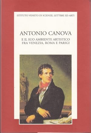 Bild des Verkufers fr Antonio Canova e il suo ambiente artistico fra Venezia, Roma e Parigi zum Verkauf von Librodifaccia