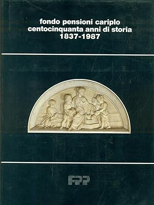 Seller image for Fondo pensioni Cariplo centocinquanta anni di storia 1837-1987 for sale by Librodifaccia