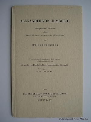 Alexander von Humboldt. Bibliographische Übersicht seiner Werke, Schriften und zerstreuten Abhand...