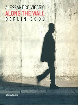 Seller image for Alessandro Vicario Along the wall Berlin 2009 for sale by Librodifaccia