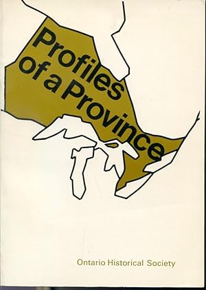 Image du vendeur pour Profiles of a Province - Studies in the history of Ontario - A collection of essays commissionned by The Ontario Historical Society to commemorate the centennial of Ontario mis en vente par Librairie Le Nord
