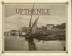 Bild des Verkufers fr UP THE NILE, A PHOTOGRAPHIC EXCURSION: EGYPT, 1839-1898 zum Verkauf von Andrew Cahan: Bookseller, Ltd., ABAA