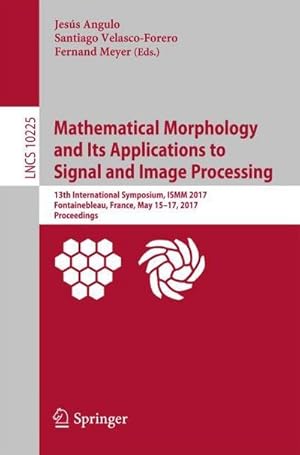 Bild des Verkufers fr Mathematical Morphology and Its Applications to Signal and Image Processing : 13th International Symposium, ISMM 2017, Fontainebleau, France, May 1517, 2017, Proceedings zum Verkauf von AHA-BUCH GmbH