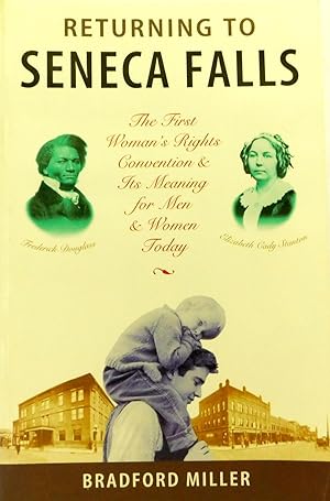 Returning to Seneca Falls: The First Women's Rights Convention and Its Meaning for Men & Women To...