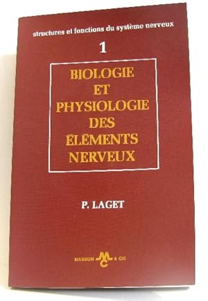 Biologie et physiologie des éléments nerveux. Tome 1er