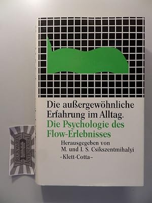 Die aussergewöhnliche Erfahrung im Alltag - Die Psychologie des Flow-Erlebnisses.